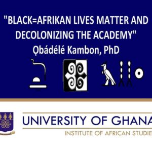 "Afrikan=Black Lives Matter and Decolonizing the Academy"