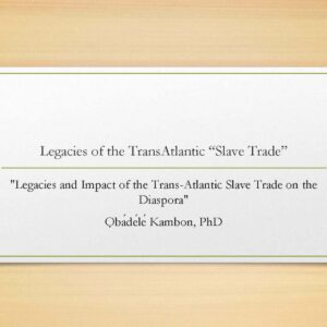 "Legacies and Impact of the Trans-Atlantic Slave Trade on the Diaspora"