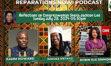Reparations NOW!, with Bro. Jumoke Ifetayo 7-28-24 guest; Kamm Howard, Robin Rue Simmons