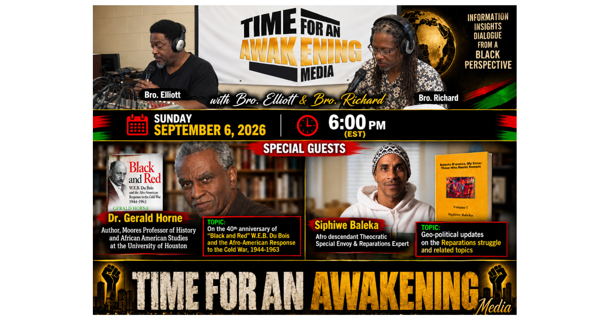 “Time for an Awakening” with Bro. Elliott, Sunday 09/06/2026 at 6:00 PM (EST) guests; Dr. Gerald Horne, and Siphewe Baleka